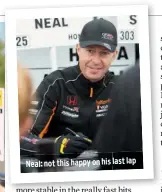  ??  ?? Neal: not this happy on his last lap