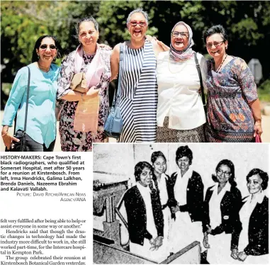  ?? PICTURE: DAVID RITCHIE/AFRICAN NEWS AGENCY/ANA ?? HISTORY-MAKERS: Cape Town’s first black radiograph­ers, who qualified at Somerset Hospital, met after 50 years for a reunion at Kirstenbos­ch. From left, Irma Hendricks, Galima Lalkhen, Brenda Daniels, Nazeema Ebrahim and Kalavati Vallabh.