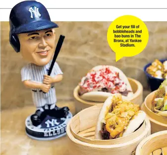  ??  ?? Get your fill of bobblehead­s and bao buns in The Bronx, at Yankee Stadium.