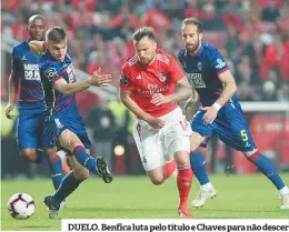  ??  ?? DUELO. Benfica luta pelo título e Chaves para não descer