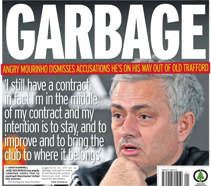  ?? BY DAVID McDONNELL ?? JOSE MOURINHO has angrily rubbished claims that he could quit Manchester United this summer.