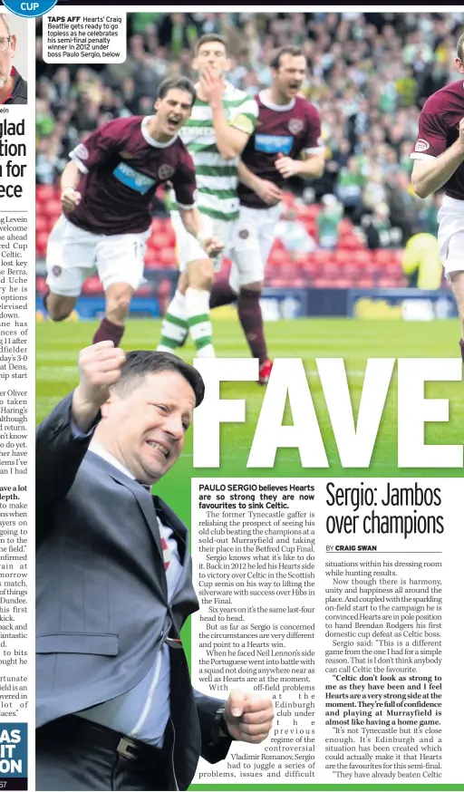  ??  ?? TAPS AFF Hearts’ Craig Beattie gets ready to go topless as he celebrates his semi-final penalty winner in 2012 under boss Paulo Sergio, below