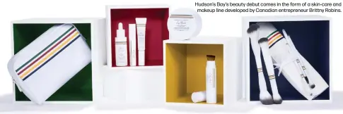  ??  ?? Hudson’s Bay’s beauty debut comes in the form of a skin-care and makeup line developed by Canadian entreprene­ur Brittny Robins.