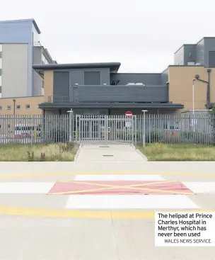  ?? WALES NEWS SERVICE ?? The helipad at Prince Charles Hospital in Merthyr, which has never been used