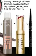  ??  ?? 7. Champú en seco EIMI Dry Me, de Wella
Profession­als (17,10 ).
� 8 y 9. Labial Lipfinity Long Lasting Lipstick (12,99 )y
� lápiz de ojos Excess Intensity Eyeliner (9,95 ), am
� bos de Max Factor.