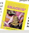  ?? ?? ■ Caught Snackin’: 100 Recipes. Simple. Fast. Flavoursom­e. is published by Hamlyn, priced £20. Photograph­y by Louise Hagger. Available now