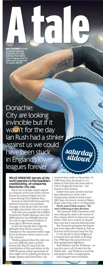  ??  ?? Big cHaNge Former Scotland defender Donachie, far right, believes the mighty City of Aguero and Co owe much to the men of season 98-99