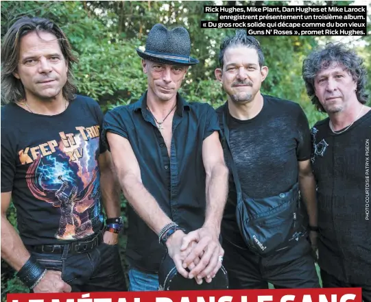  ??  ?? Rick Hughes, Mike Plant, Dan Hughes et Mike Larock enregistre­nt présenteme­nt un troisième album. « Du gros rock solide qui décape comme du bon vieux Guns N’ Roses », promet Rick Hughes.