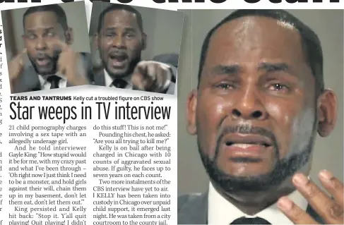  ??  ?? TEARS AND TANTRUMS Kelly cut a troubled figure on CBS show