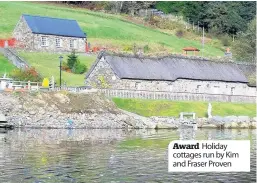  ??  ?? Award Holiday cottages run by Kim and Fraser Proven