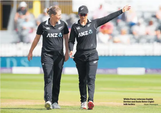  ?? Photo / Photosport ?? White Ferns veterans Sophie Devine and Suzie Bates (right) talk tactics.