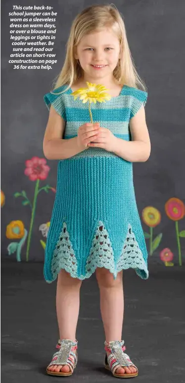  ??  ?? This cute back-toschool jumper can be worn as a sleeveless dress on warm days, or over a blouse and leggings or tights in cooler weather. Be sure and read our article on short-row constructi­on on page 36 for extra help.
