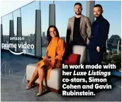  ?? ?? In work mode with her Luxe Listings co-stars, Simon Cohen and Gavin Rubinstein.