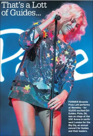  ??  ?? FORMER Brownie Pixie Lott performs at Wembley – for 10,000 excited Girl Guides. Pixie, 26, was on stage at the SSE Arena in northwest London for the Big Gig, an annual concert for Guides and their leaders. That’s a Lott of Guides...