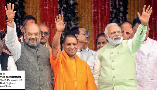  ?? SANJAY KANOJIA/GETTY IMAGES ?? THE SUPREMOS The BJP’s aces in UP, Modi, Yogi and Amit Shah