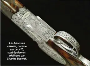  ??  ?? Les bascules carrées, comme sur ce .410, sont également réalisées par Charles Boswell.