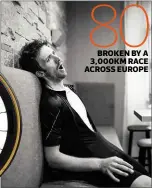  ??  ?? BROKEN BY A 3,000KM RACE ACROSS EUROPE