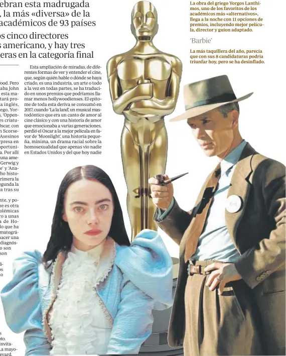  ?? ?? La obra del griego Yorgos Lanthimos, uno de los favoritos de los académicos más «alternativ­os», llega a la noche con 11 opciones de premios, incluyendo mejor película, director y guion adaptado.