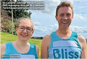  ?? ?? Dr Caroline Johnson MP with Gavin Pell, managing director of Chandlers Farm Equipment based in Grantham
PHOTO: JustGiving