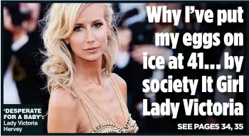  ??  ?? ‘DESPERATE FOR A BABY’: Lady Victoria Hervey