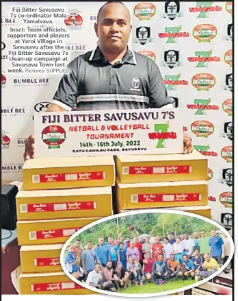  ?? Pictures: SUPPLIED ?? Fiji Bitter Savusavu 7s co-ordinator Mala Yamaivava. Inset: Team officials, supporters and players at Yaroi Village in Savusavu after the Fiji Bitter Savusavu 7s clean-up campaign at Savusavu Town last week.