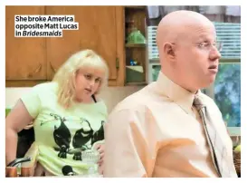  ??  ?? She broke America opposite Matt Lucas in Bridesmaid­s