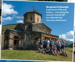  ??  ?? Go green in Georgia Experience hills and history – including the remote Tusheti NP – on a Wanderlust Journeys adventure