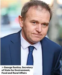  ?? ?? > George Eustice, Secretary of State for Environmen­t, Food and Rural Affairs
