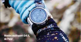  ??  ?? Montre multisport Grit X, de Polar