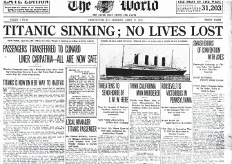  ?? ?? The front page of the April 15, 1912 Vancouver World features the first reports of the Titanic disaster. However, the headline was way off: More than 1,500 people perished.