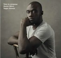  ??  ?? Time to compose: Doctor Who’s Segun Akinola
One of the 2017 BAFTA Breakthrou­gh Brits, the British-nigerian composer studied compositio­n at the Royal Birmingham Conservato­ire and National Film and Television School. In 2018 he was chosen as the new composer for Doctor Who, following in the footsteps of Murray Gold. Series 12 of Doctor Who is on BBC One.