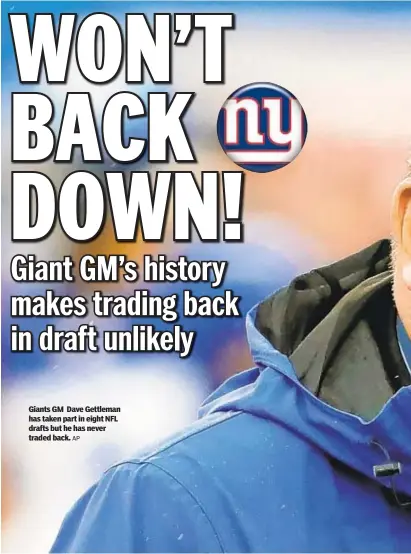  ?? AP ?? Giants GM Dave Gettleman has taken part in eight NFL drafts but he has never traded back.