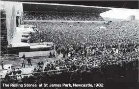  ?? ?? The Rolling Stones at St James Park, Newcastle, 1982