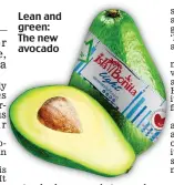  ??  ?? Lean and green: The new avocado