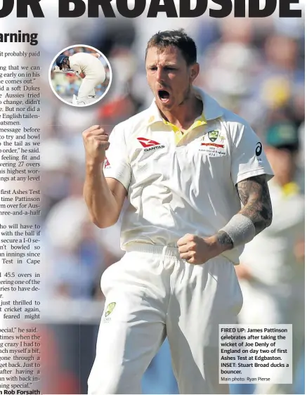  ?? Main photo: Ryan Pierse ?? FIRED UP: James Pattinson celebrates after taking the wicket of Joe Denly of England on day two of first Ashes Test at Edgbaston. INSET: Stuart Broad ducks a bouncer.