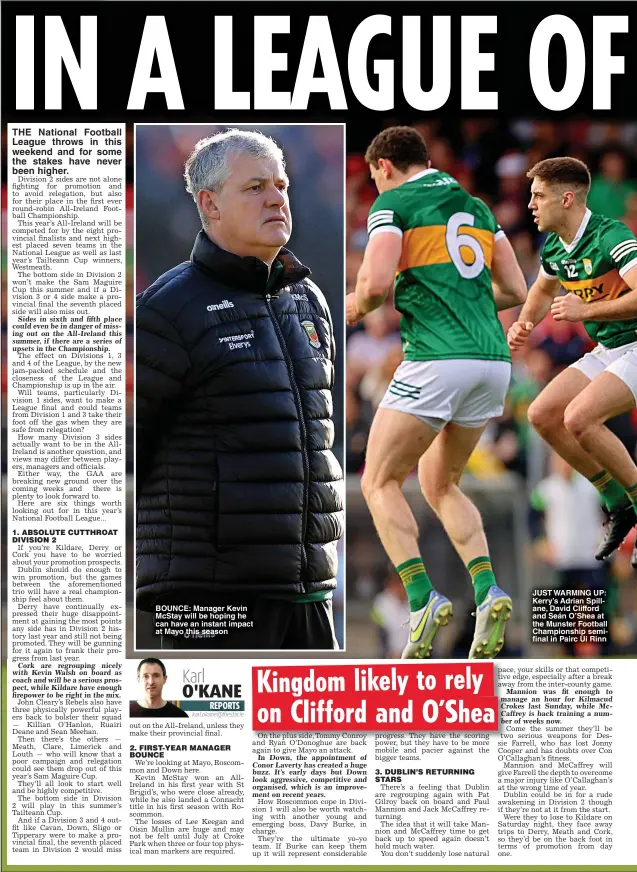  ?? ?? BOUNCE: Manager Kevin McStay will be hoping he can have an instant impact at Mayo this season
JUST WARMING UP: Kerry’s Adrian Spillane, David Clifford and Seán O’Shea at the Munster Football Championsh­ip semifinal in Pairc Ui Rinn