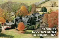 ?? ?? The family’s 1,000-acre spread in Franklin, Tenn.