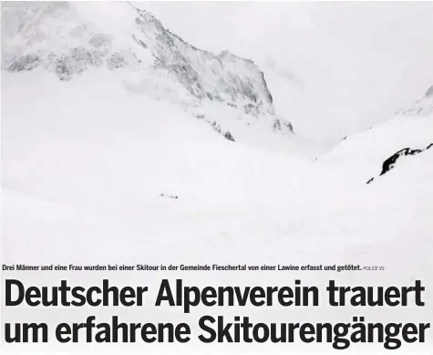  ?? POLICE VS ?? Drei Männer und eine Frau wurden bei einer Skitour in der Gemeinde Fiescherta­l von einer Lawine erfasst und getötet.