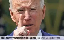  ?? FOTO: KEVIN LAMARQUE/ REUTERS ?? Biden je trn v peti orožarskim lobijem.