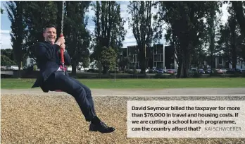  ?? KAI SCHWOERER ?? David Seymour billed the taxpayer for more than $76,000 in travel and housing costs. If we are cutting a school lunch programme, can the country afford that?