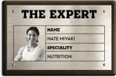  ??  ?? THE EXPERT
NAME
NATE MIYAKI
SPECIALITY
NUTRITION