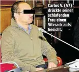  ??  ?? Carlos V. ( 47) drückte seiner schlafende­n Frau einen Sitzsack aufs Gesicht.