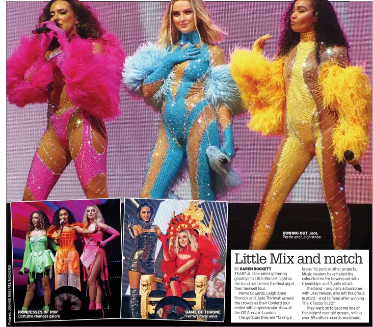  ?? ?? PRINCESSES OF POP Costume changes galore
GAME OF THRONE Perrie’s royal wave
BOWING OUT Jade, Perrie and Leigh-Anne