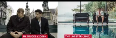  ??  ?? IN BRUGES (2008) THE LOBSTER (2015)