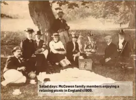  ??  ?? Salad days: McCowen family members enjoying a relaxing picnic in England c1909.