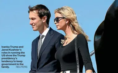  ??  ?? Ivanka Trump and Jared Kushner’s roles in running the US show the Trump presidency’s tendency to keep government in the family.