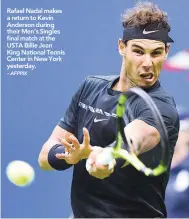  ?? – AFPPIX ?? Rafael Nadal makes a return to Kevin Anderson during their Men’s Singles final match at the USTA Billie Jean King National Tennis Center in New York yesterday.