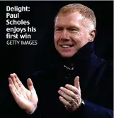  ?? GETTY IMAGES ?? Delight: Paul Scholes enjoys his first win