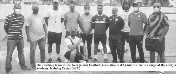  ??  ?? The coaching team of the Georgetown Football Associatio­n (GFA) who will be in charge of the entity’s Academy Training Centre (ATC)