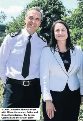  ??  ?? Chief Constable Shaun Sawyer with Alison Hernandez, Police and Crime Commission­er for Devon, Cornwall and the Isles of Scilly